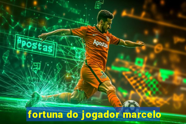 fortuna do jogador marcelo